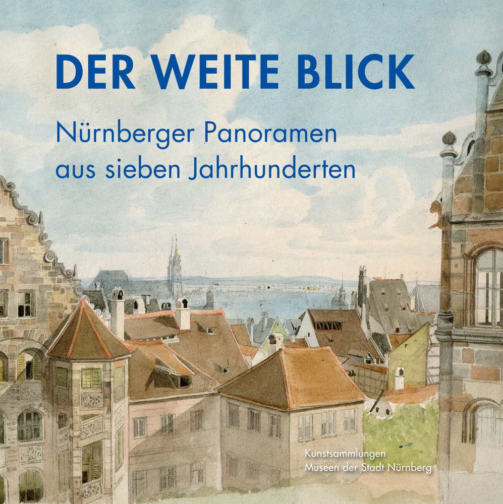 Cover: 9783731910008 | Der weite Blick | Nürnberger Panoramen aus sieben Jahrhunderten | Buch
