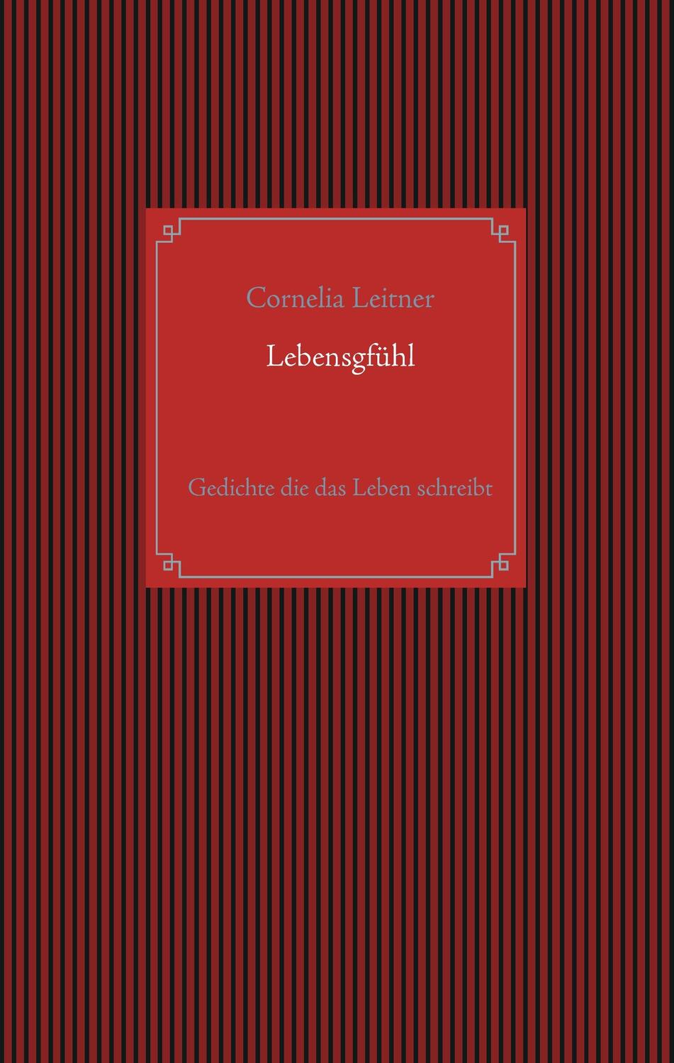 Cover: 9783837086379 | Lebensgfühl | Gedichte die das Leben schreibt | Cornelia Leitner