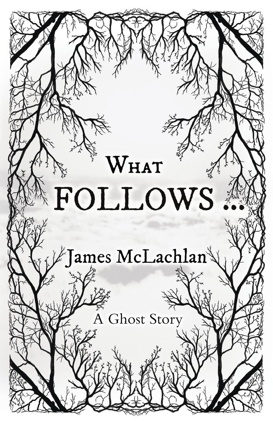 Cover: 9780645950922 | What Follows ... | A Ghost Story | James McLachlan | Taschenbuch