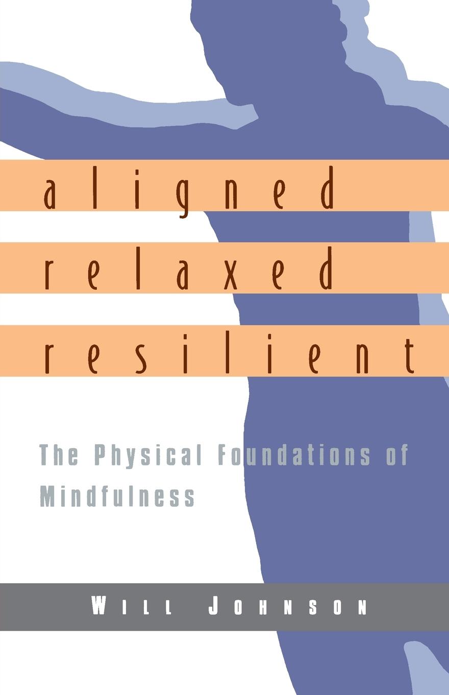 Cover: 9781570625183 | Aligned, Relaxed, Resilient | The Physical Foundations of Mindfulness