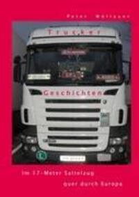 Cover: 9783842328273 | Trucker-Geschichten | Im 17-Meter Sattelzug quer durch Europa | Buch