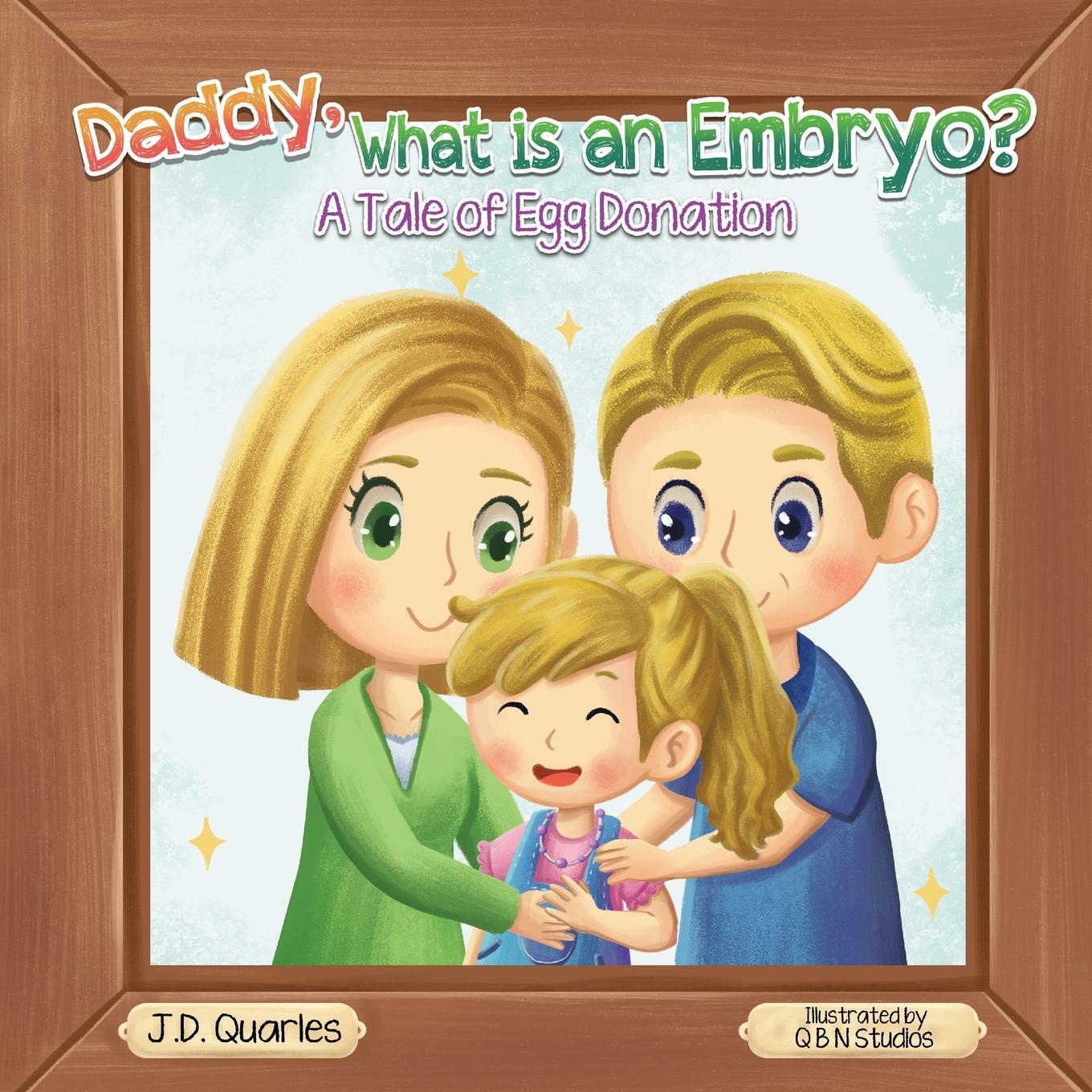 Cover: 9780578960371 | Daddy, What Is An Embryo | A Tale of Egg Donation | J. D. Quarles