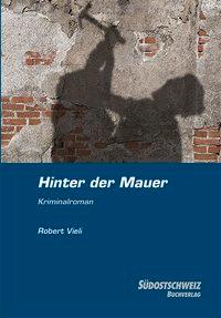 Cover: 9783905688979 | Hinter der Mauer | Ein Engadiner Kriminalroman | Robert Vieli | Buch