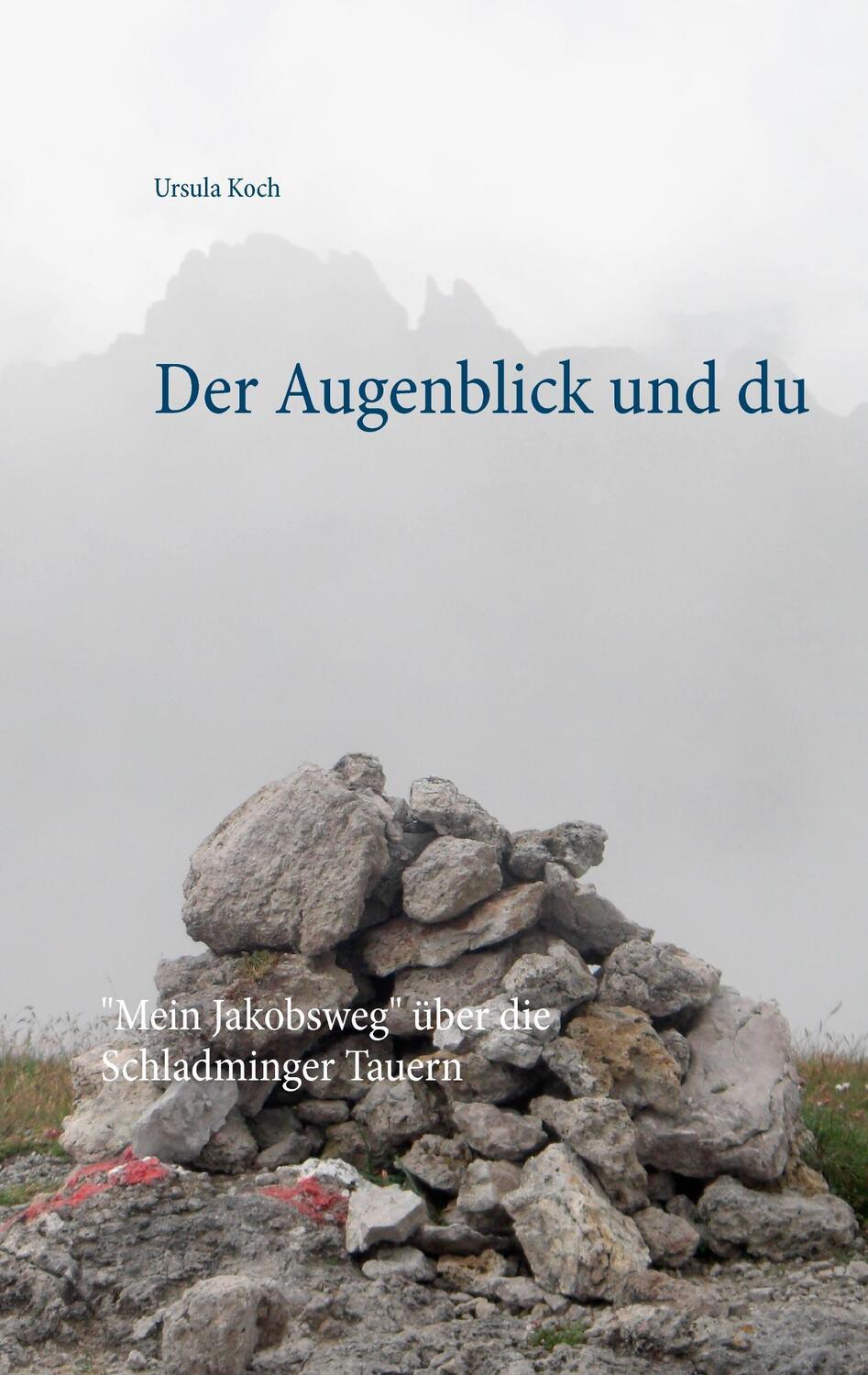 Cover: 9783741291098 | Der Augenblick und du | "Mein Jakobsweg" über die Schladminger Tauern