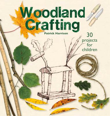 Cover: 9781912480838 | Woodland Crafting | 30 Projects for Children | Patrick Harrison | Buch