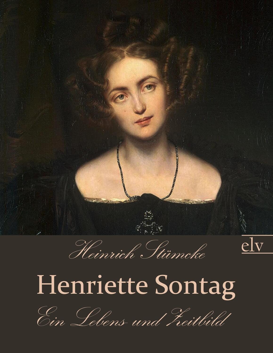 Cover: 9783862674640 | Henriette Sontag | Ein Lebens- und Zeitbild | Heinrich Stümcke | Buch
