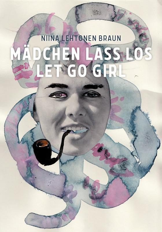 Cover: 9783735607898 | Niina Lehtonen Braun | Mädchen lass los / Let Go Girl | Taschenbuch