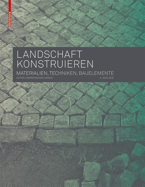 Cover: 9783035604641 | Landschaft konstruieren | Materialien, Techniken, Bauelemente | Buch