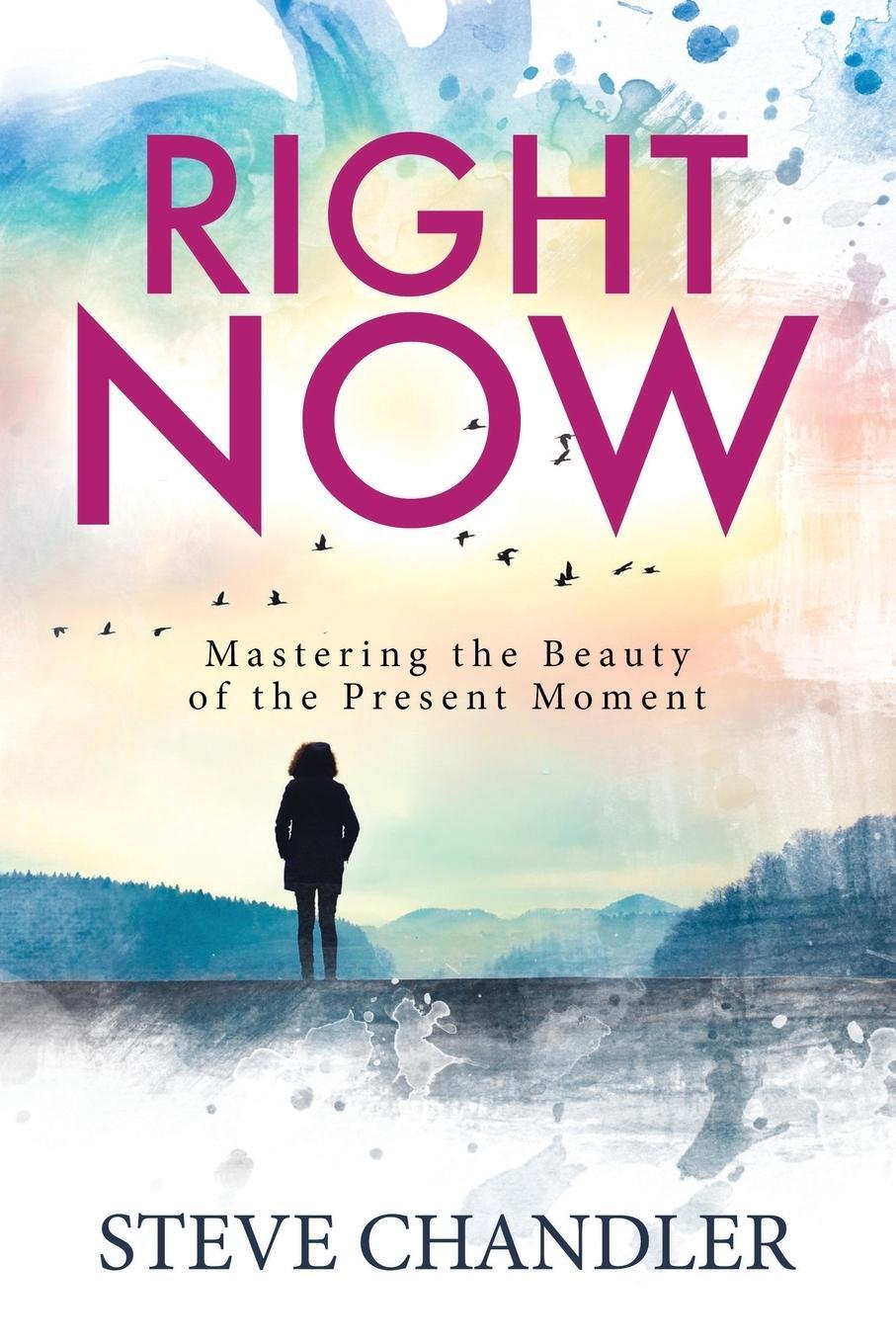 Cover: 9781600251092 | Right Now | Mastering the Beauty of the Present Moment | Chandler