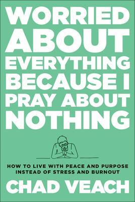 Cover: 9780764240188 | Worried about Everything Because I Pray about No - How to Live with...