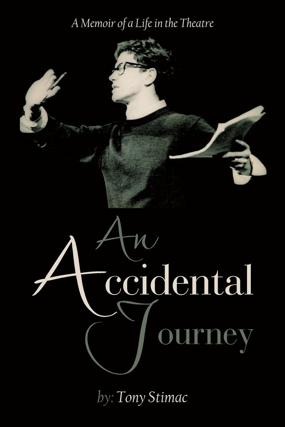 Cover: 9781665744430 | An Accidental Journey | A Memoir of a Life in the Theater | Stimac