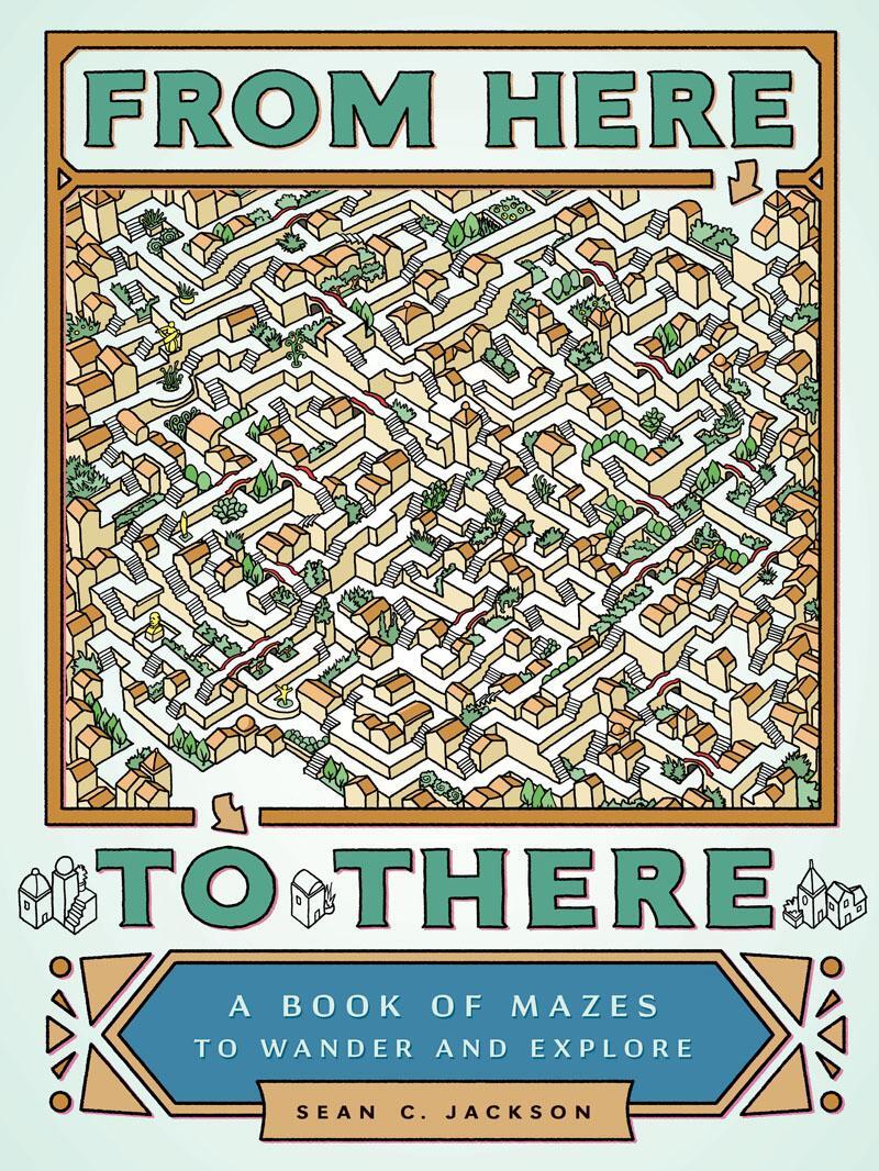 Cover: 9781452158693 | From Here to There: A Book of Mazes to Wander and Explore (Maze...