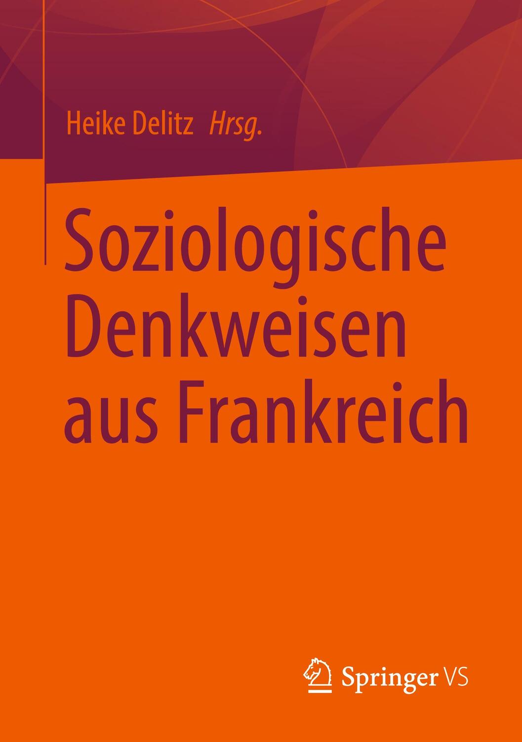Cover: 9783658369484 | Soziologische Denkweisen aus Frankreich | Heike Delitz | Taschenbuch