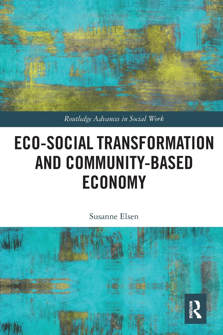 Cover: 9780367582555 | Eco-Social Transformation and Community-Based Economy | Susanne Elsen