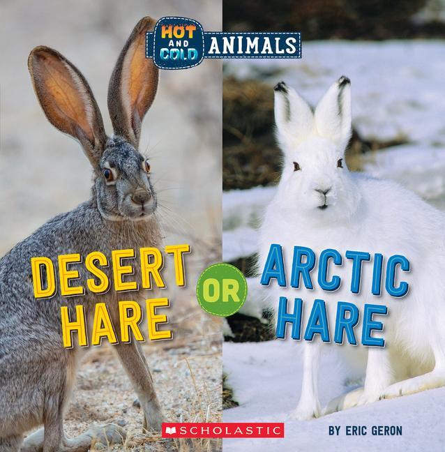 Cover: 9781338799460 | Desert Hare or Arctic Hare (Wild World: Hot and Cold Animals) | Geron