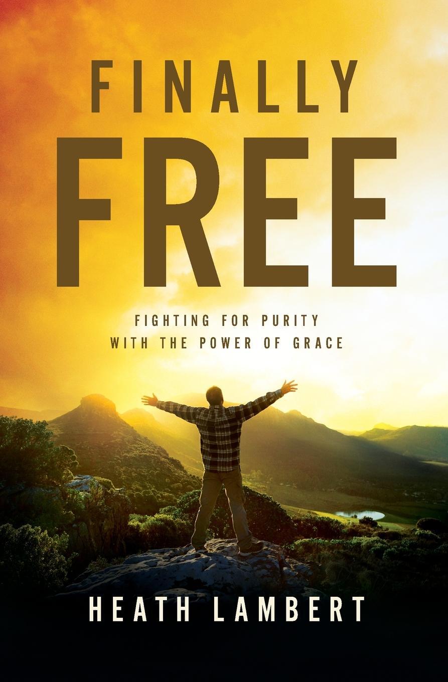 Cover: 9780310499237 | Finally Free | Fighting for Purity with the Power of Grace | Lambert