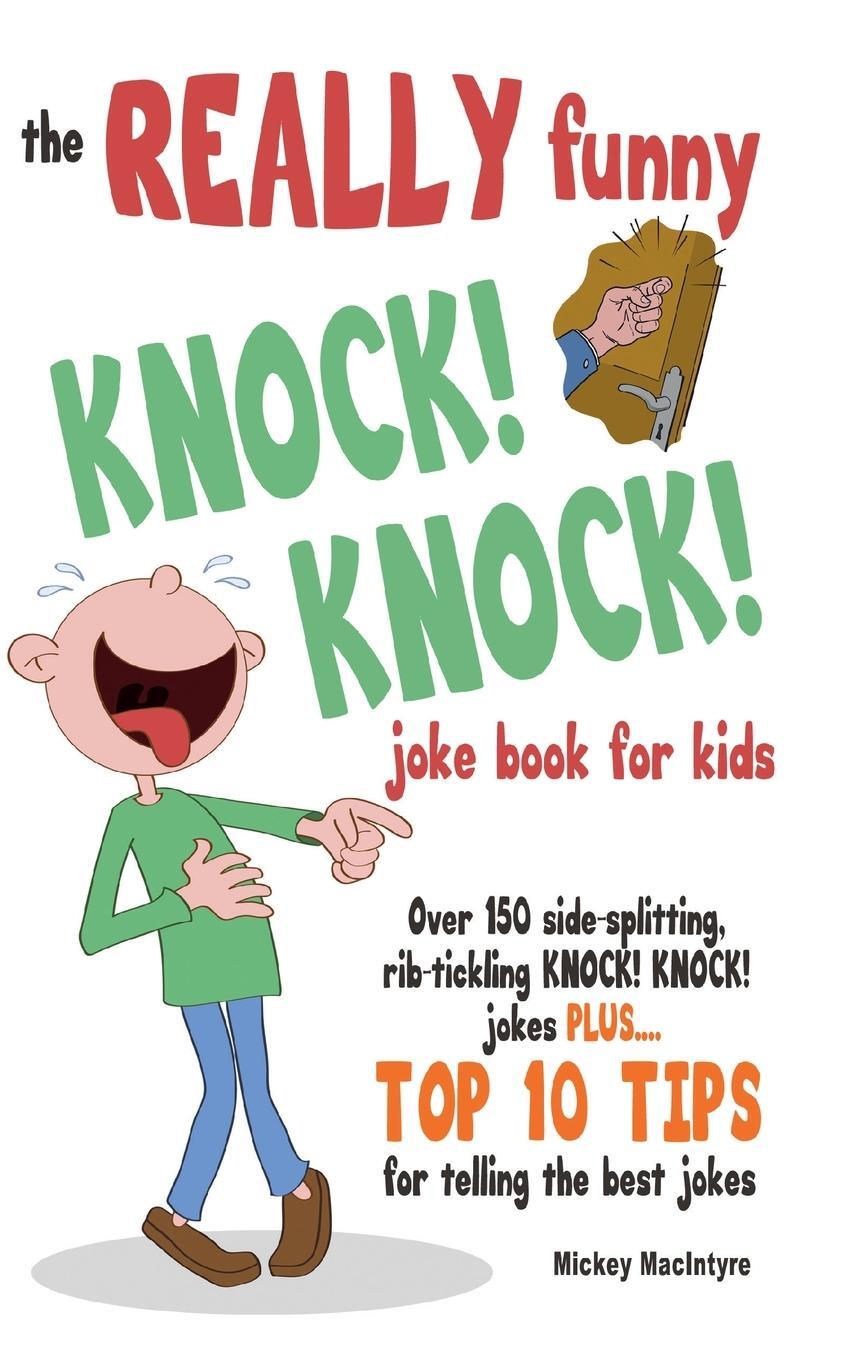 Cover: 9781909855250 | The REALLY Funny KNOCK! KNOCK! Joke Book For Kids | Mickey Macintyre