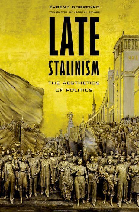 Cover: 9780300198478 | Late Stalinism | The Aesthetics of Politics | Evgeny Dobrenko | Buch