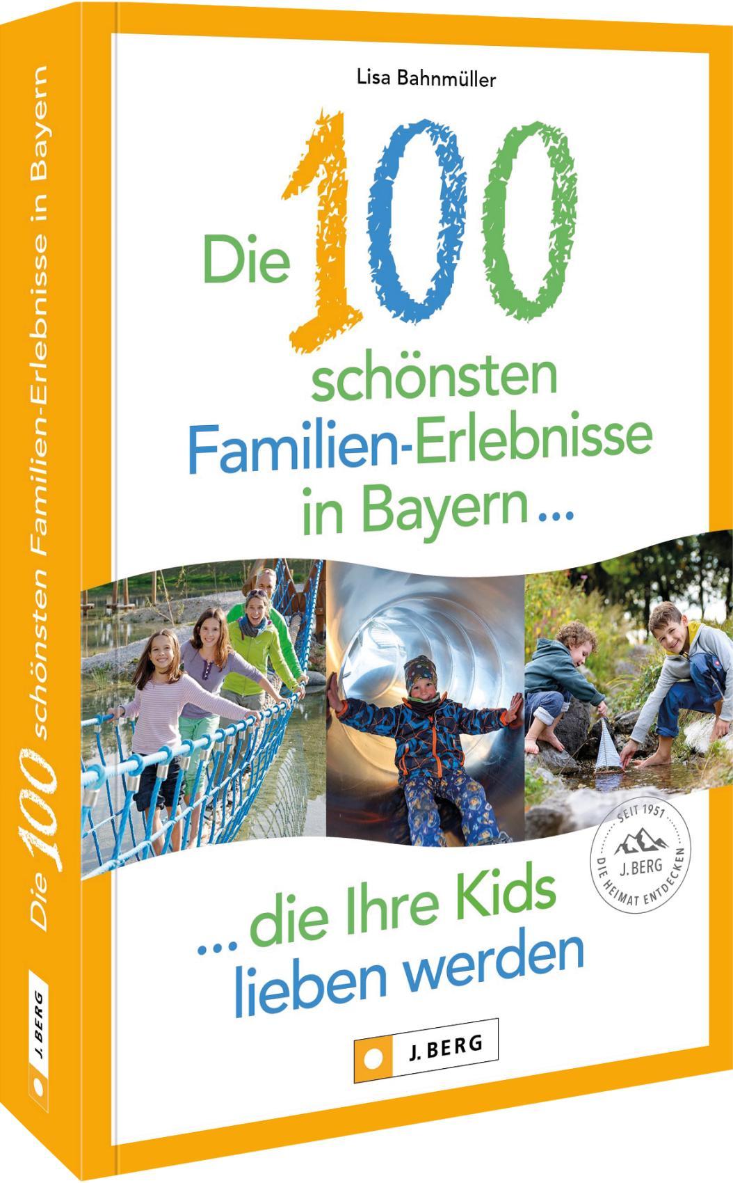 Cover: 9783862468997 | Die 100 schönsten Familien-Erlebnisse in Bayern ... die Ihre Kids...