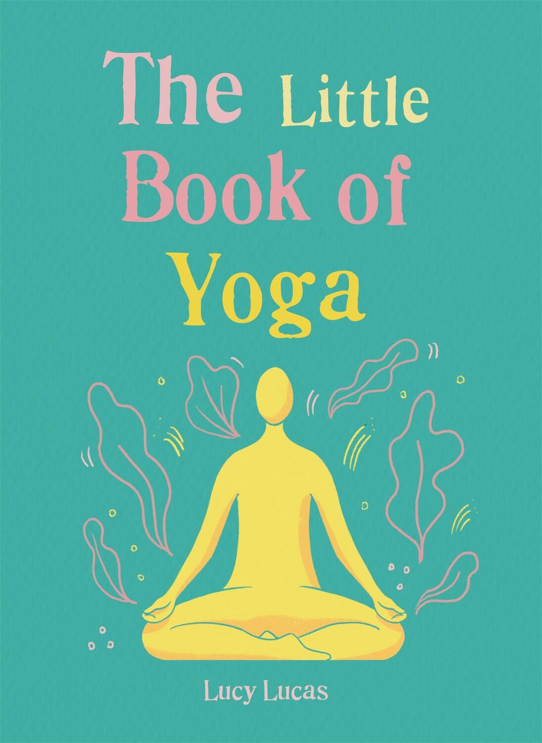 Cover: 9781856753999 | The Little Book of Yoga | Lucy Lucas | Taschenbuch | 96 S. | Englisch