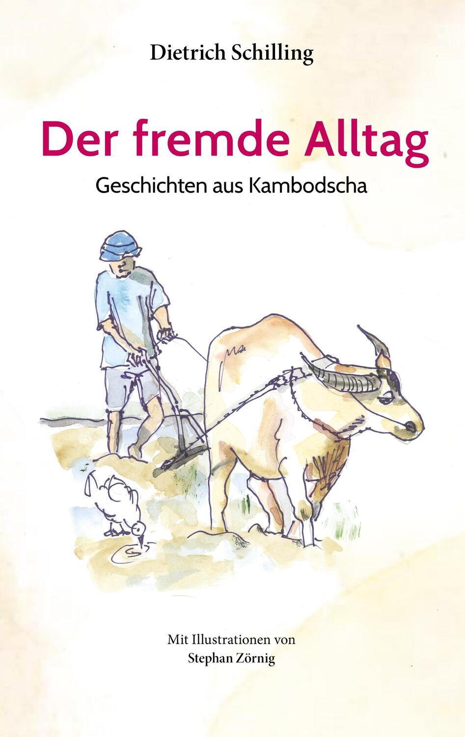Cover: 9783748156437 | Der fremde Alltag | Geschichten aus Kambodscha | Dietrich Schilling