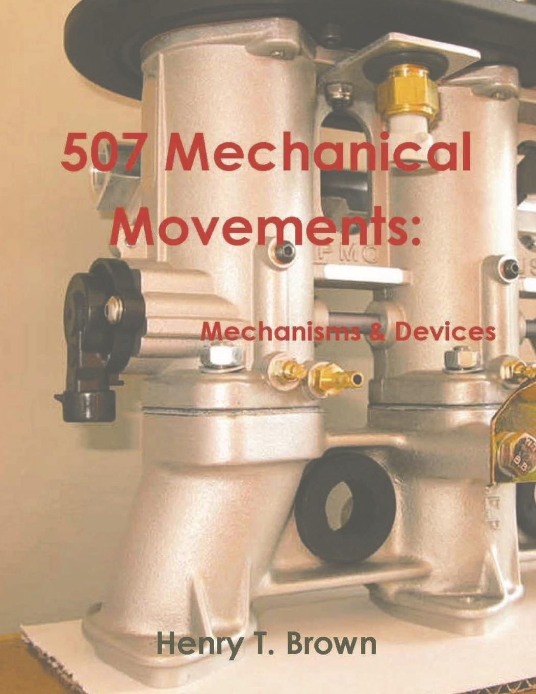 Cover: 9781774640388 | 507 Mechanical Movements | Mechanisms and Devices | Henry T. Brown
