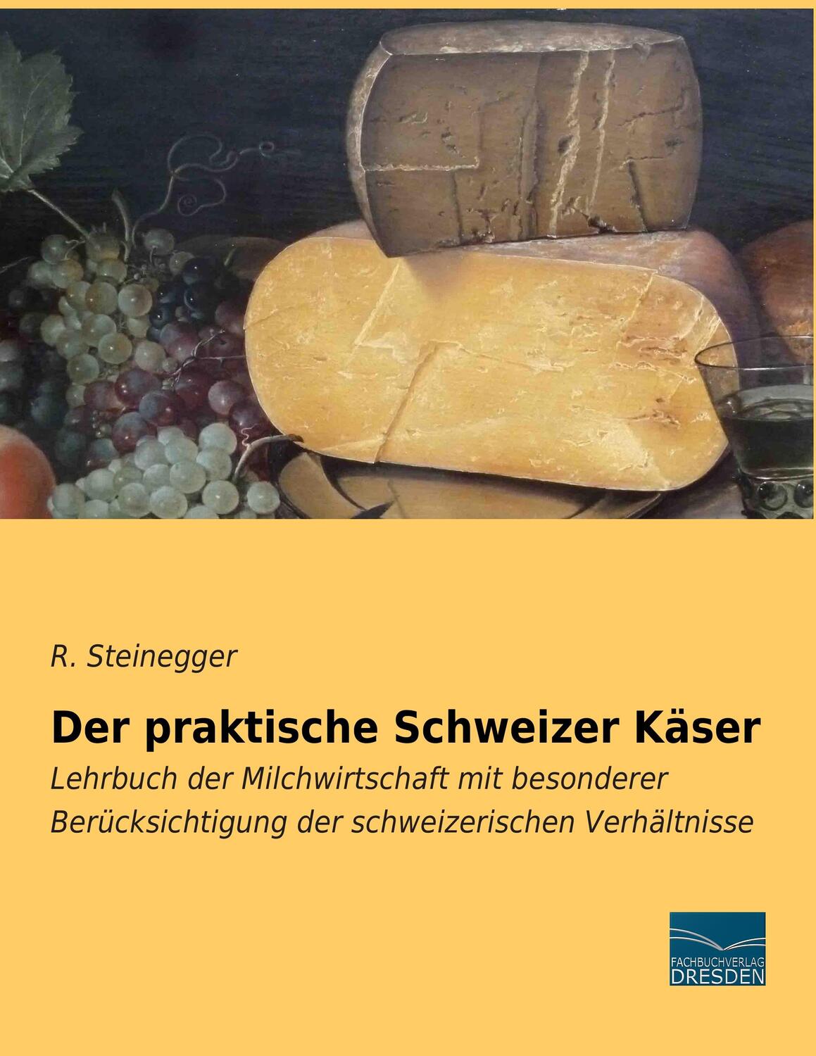 Cover: 9783956924576 | Der praktische Schweizer Käser | R. Steinegger | Taschenbuch | 336 S.