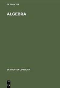 Cover: 9783110067842 | Algebra | Degruyter | Buch | De Gruyter Lehrbuch | 271 S. | Deutsch