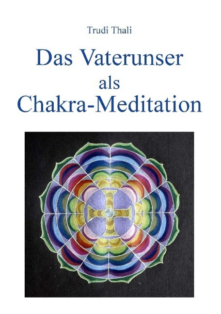 Cover: 9783952243947 | Das Vaterunser als Chakra-Meditation | Trudi Thali | Taschenbuch