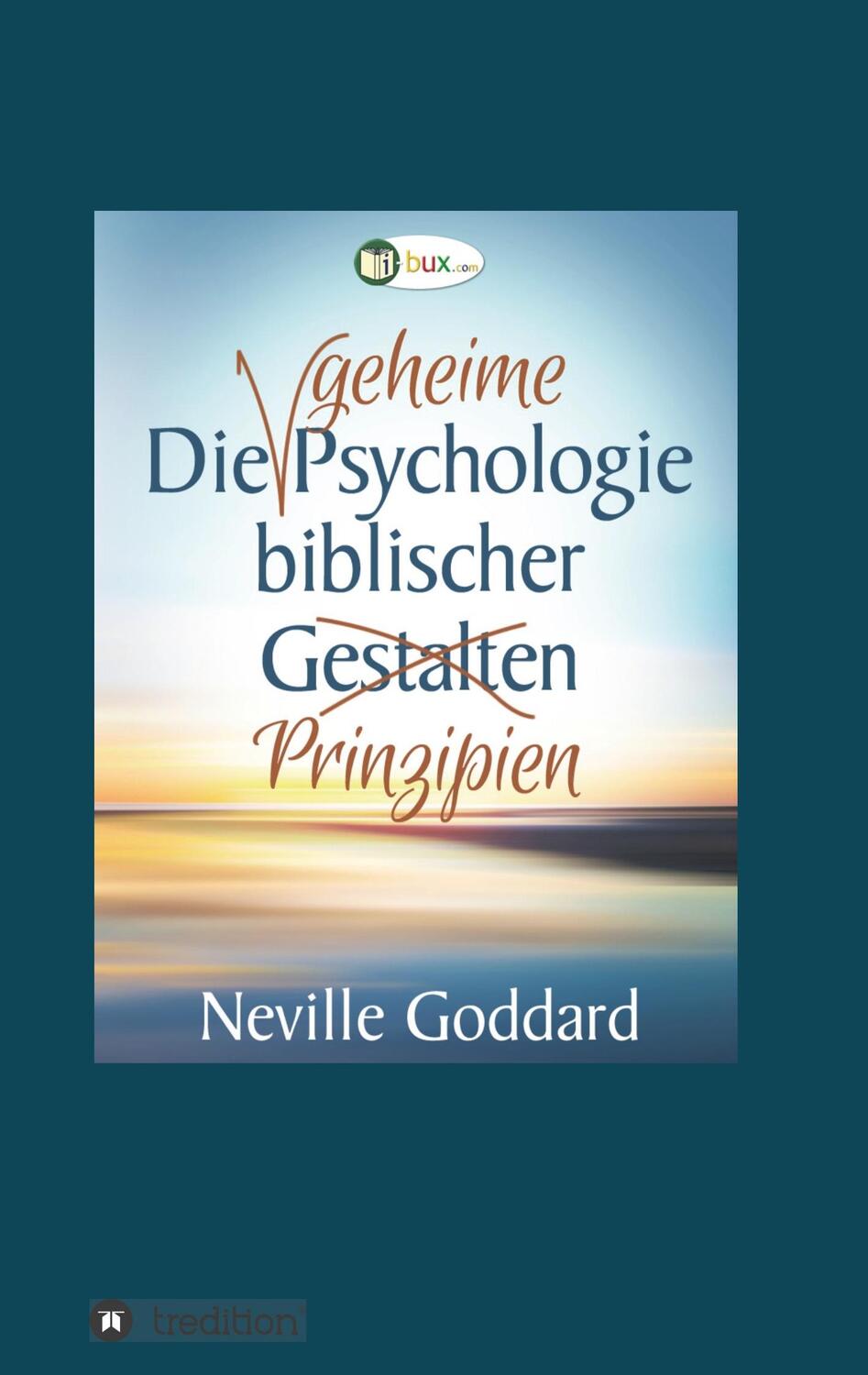Cover: 9783743968110 | Die geheime Psychologie biblischer Prinzipien | Goddard | Taschenbuch