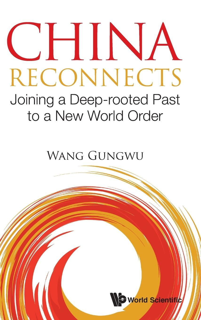 Cover: 9789813278127 | China Reconnects | Joining a Deep-rooted Past to a New World Order