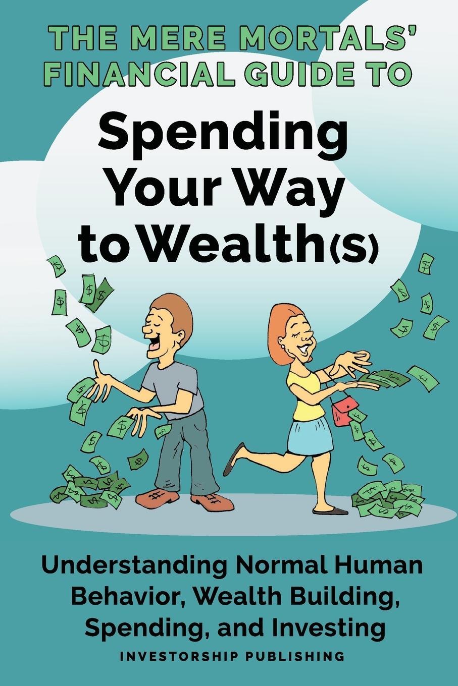 Cover: 9781087862965 | The Mere Mortals' Financial Guide to Spending Your Way to Wealth(s)