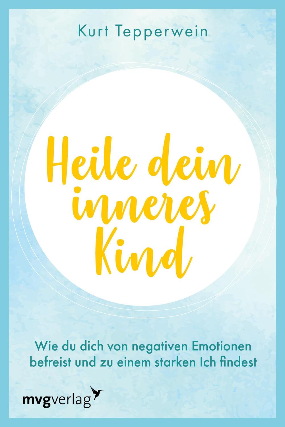 Cover: 9783747405802 | Heile dein inneres Kind | Kurt Tepperwein | Taschenbuch | 160 S. | mvg