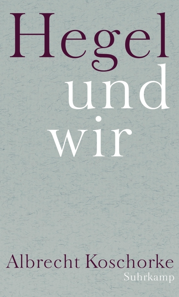 Cover: 9783518586204 | Hegel und wir | Albrecht Koschorke | Buch | 2015 | Suhrkamp