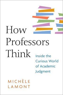 Cover: 9780674057333 | How Professors Think | Inside the Curious World of Academic Judgment