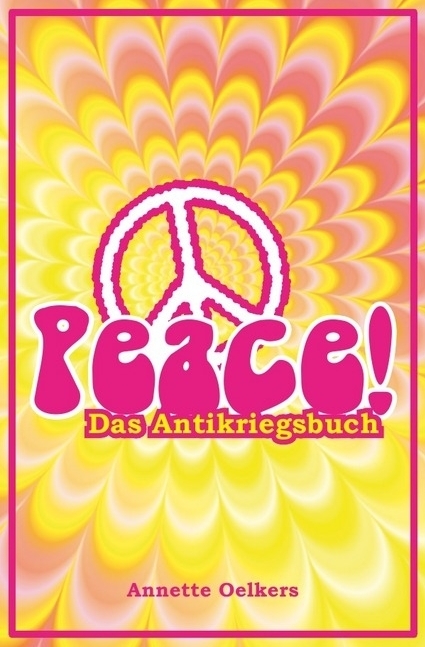 Cover: 9783745057676 | Peace! - Das Antikriegsbuch | Das Antikriegsbuch | Annette Oelkers