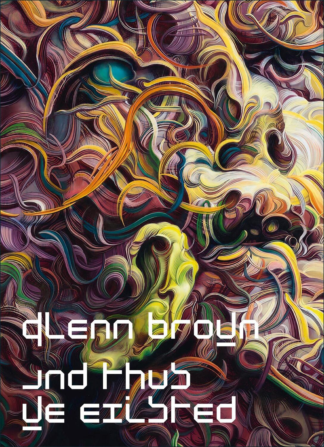 Cover: 9783947127313 | Glenn Brown: And Thus We Existed | Brown | Buch | 170 S. | Englisch