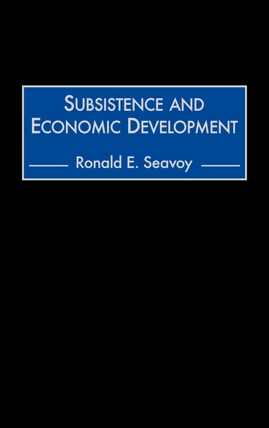 Cover: 9780275967819 | Subsistence and Economic Development | Ronald E. Seavoy | Buch | 2000