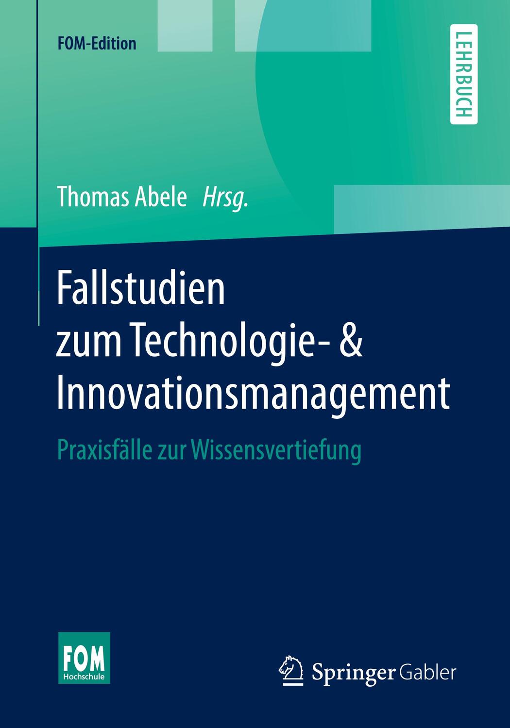 Cover: 9783658250676 | Fallstudien zum Technologie- & Innovationsmanagement | Thomas Abele
