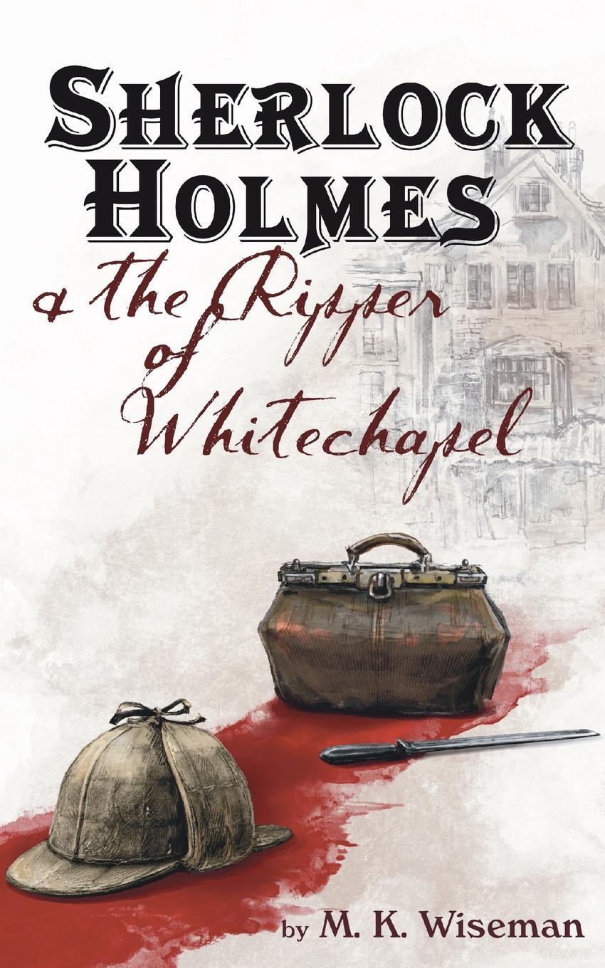 Cover: 9781734464115 | Sherlock Holmes &amp; the Ripper of Whitechapel | M. K. Wiseman | Buch