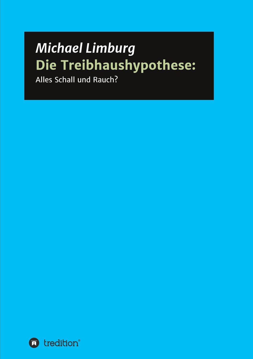 Cover: 9783347371040 | Die Treibhaushypothese: Alles Schall und Rauch? | Michael Limburg