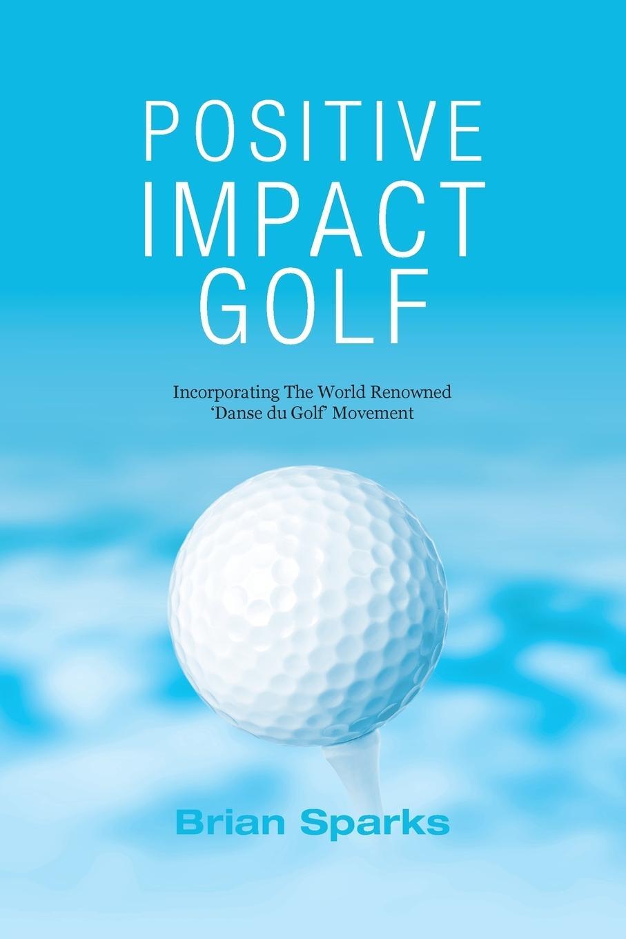 Cover: 9780992853402 | Positive Impact Golf | Helping Golfers to Liberate Their Potential