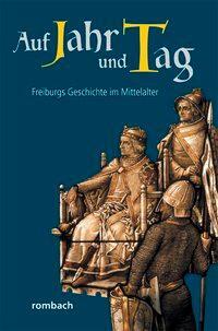 Cover: 9783793051008 | Auf Jahr und Tag - Freiburgs Geschichte im Mittelalter | Taschenbuch