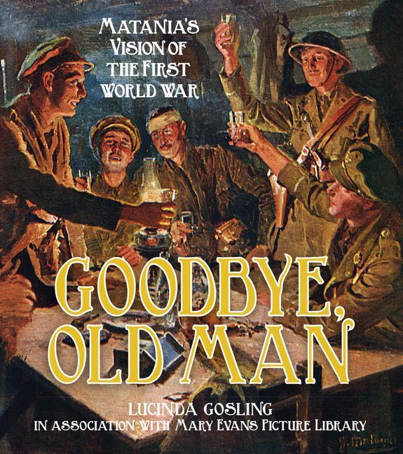 Cover: 9780750955973 | Goodbye, Old Man | Matania's Vision of the First World War | Gosling