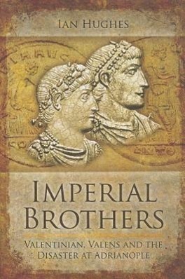 Cover: 9781848844179 | Imperial Brothers: Valentinian, Valens and the Disaster at Adrianople