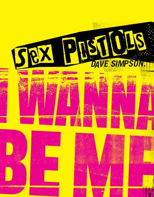 Cover: 9781786751249 | Sex Pistols | I Wanna Be Me | Dave Simpson | Buch | Gebunden | 2022