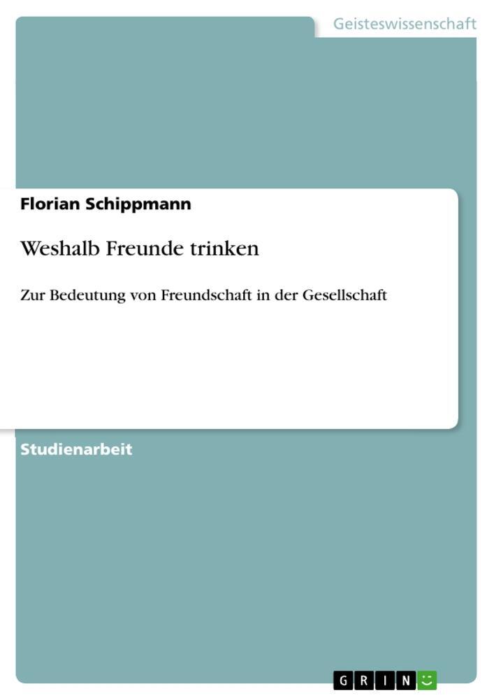 Cover: 9783640721702 | Weshalb Freunde trinken | Florian Schippmann | Taschenbuch | Paperback