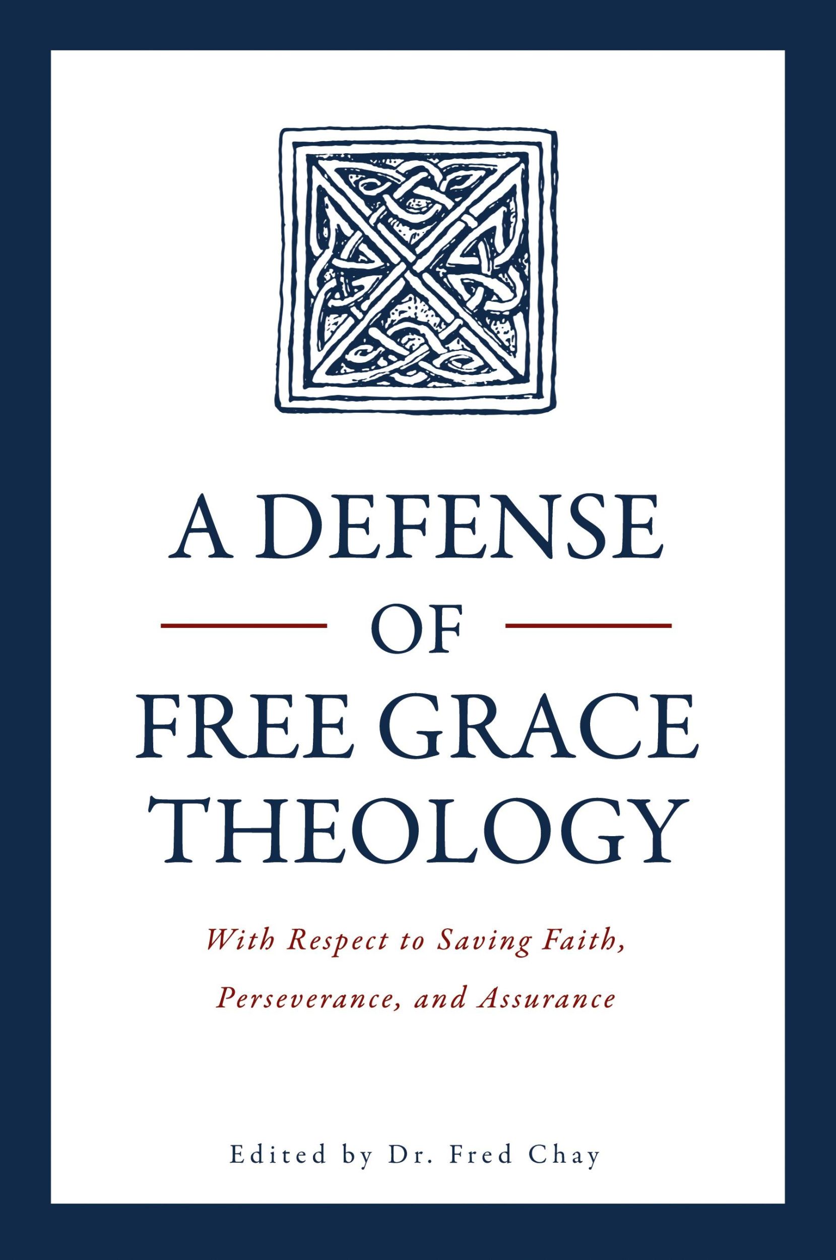 Cover: 9780998138541 | A Defense of Free Grace Theology | Fred Chay Ph. D. | Taschenbuch