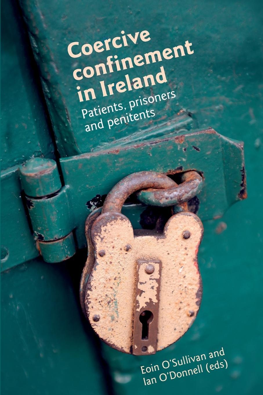 Cover: 9780719095450 | Coercive confinement in Ireland | Patients, prisoners and penitents
