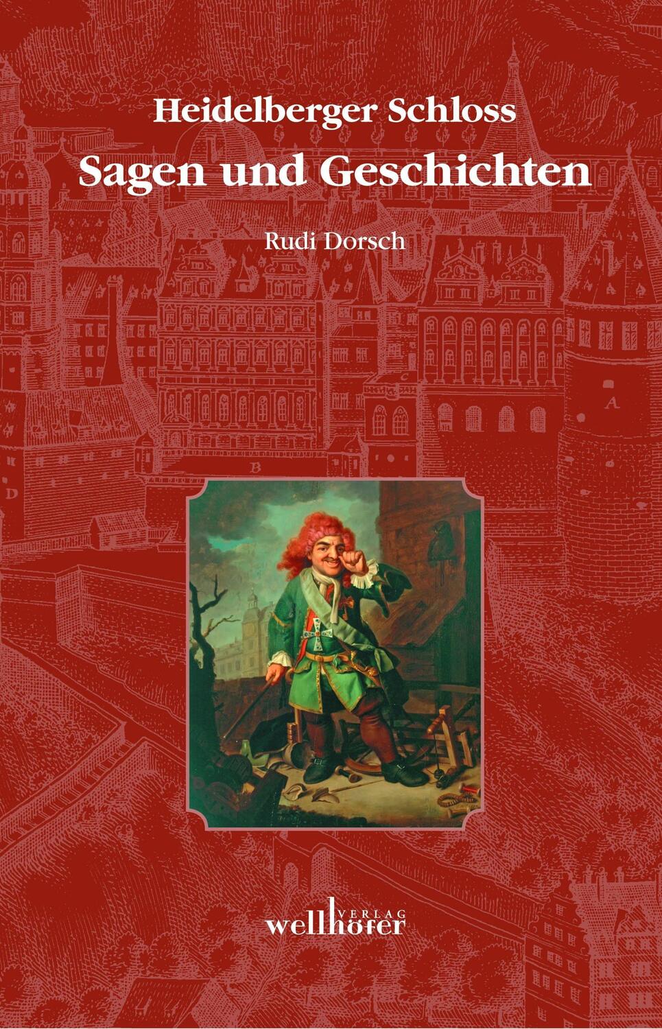 Cover: 9783939540045 | Heidelberger Schloss | Sagen und Geschichten | Rudi Dorsch | Buch
